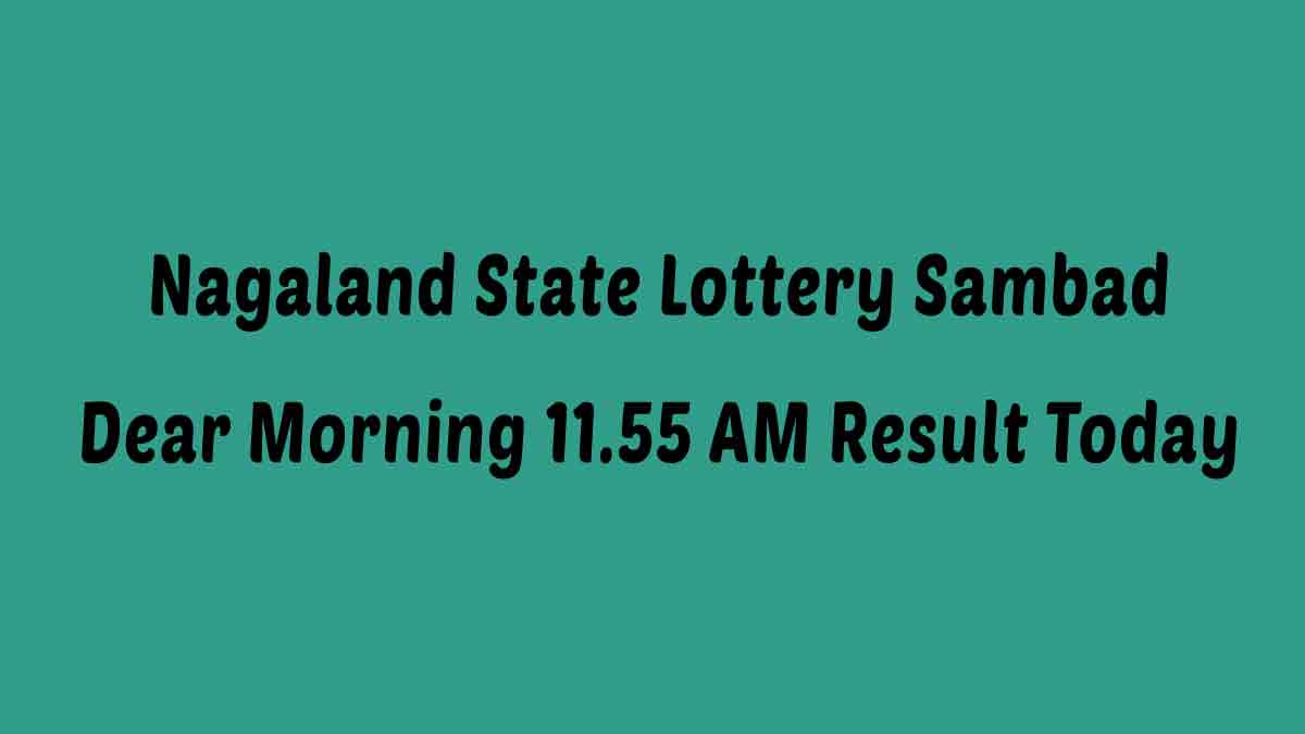 Nagaland Lottery Sambad Dear Morning (11:55 AM) Result 25.01.2021